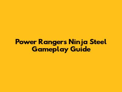 Power Rangers Ninja Steel Gameplay Guide