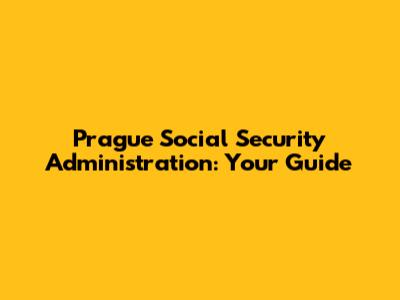 Prague Social Security Administration: Your Guide