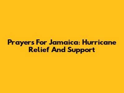 Prayers For Jamaica: Hurricane Relief And Support
