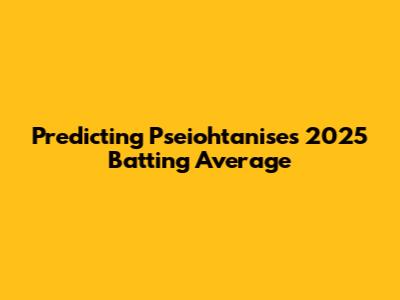 Predicting Pseiohtanise's 2025 Batting Average