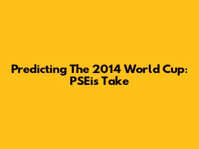 Predicting The 2014 World Cup: PSEi's Take