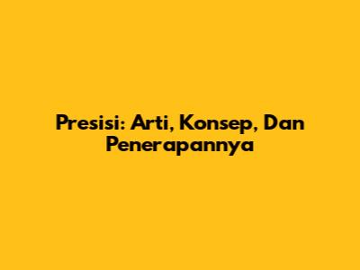 Presisi: Arti, Konsep, Dan Penerapannya