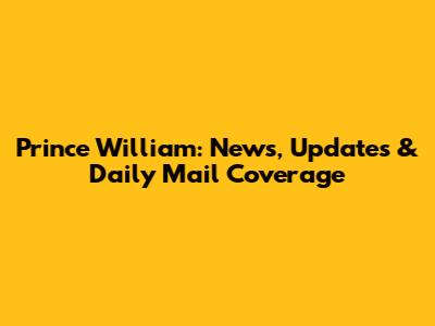 Prince William: News, Updates & Daily Mail Coverage