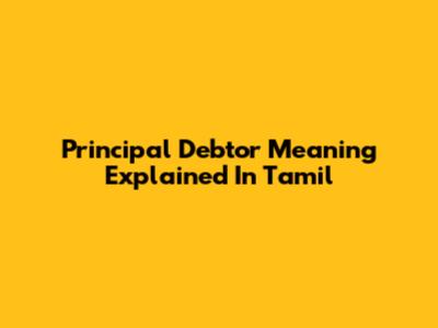 Principal Debtor Meaning Explained In Tamil