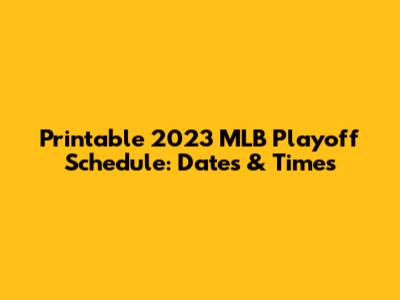 Printable 2023 MLB Playoff Schedule: Dates & Times