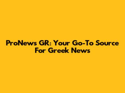 ProNews GR: Your Go-To Source For Greek News
