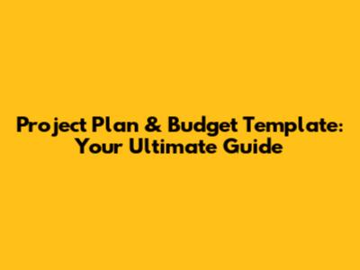 Project Plan & Budget Template: Your Ultimate Guide