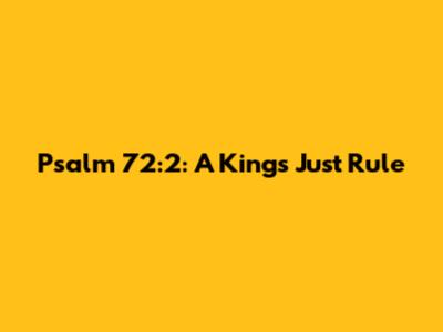 Psalm 72:2: A King's Just Rule
