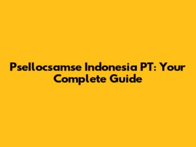 PseIlocsamse Indonesia PT: Your Complete Guide