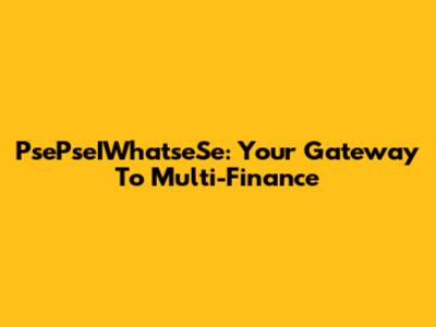PsePseIWhatseSe: Your Gateway To Multi-Finance