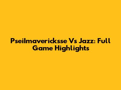 PseiImavericksse Vs Jazz: Full Game Highlights