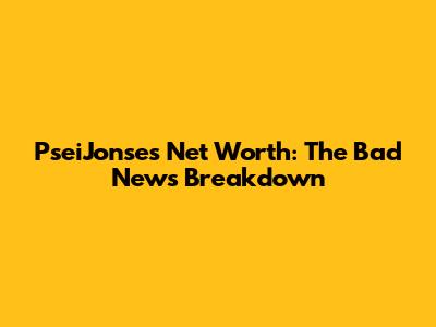 PseiJonse's Net Worth: The Bad News Breakdown