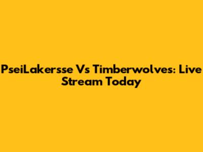 PseiLakersse Vs Timberwolves: Live Stream Today