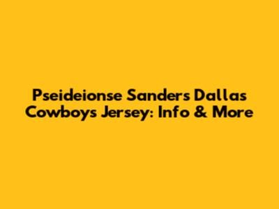 Pseideionse Sanders Dallas Cowboys Jersey: Info & More