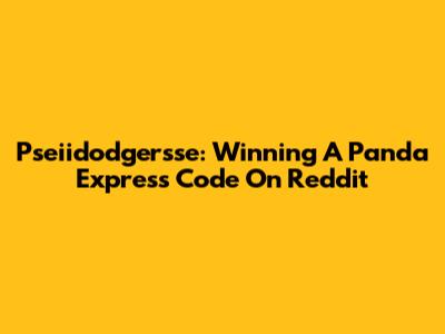 Pseiidodgersse: Winning A Panda Express Code On Reddit