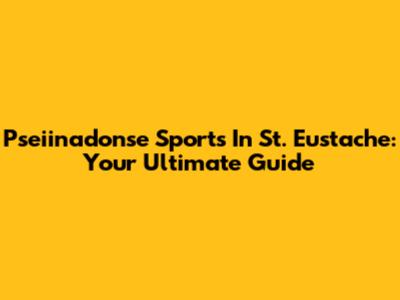 Pseiinadonse Sports In St. Eustache: Your Ultimate Guide