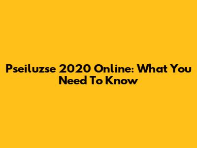Pseiluzse 2020 Online: What You Need To Know