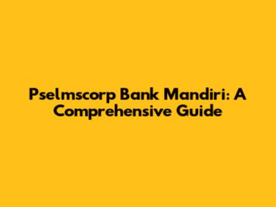 Pselmscorp Bank Mandiri: A Comprehensive Guide