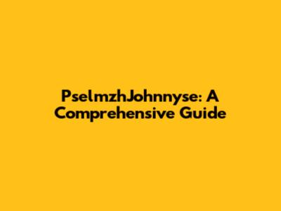 PselmzhJohnnyse: A Comprehensive Guide