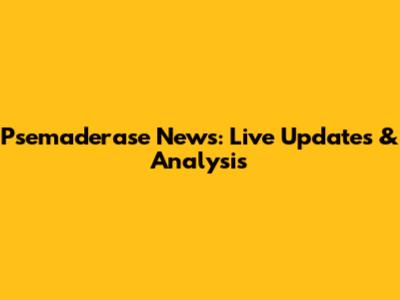 Psemaderase News: Live Updates & Analysis