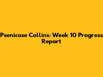 Psenicose Collins: Week 10 Progress Report