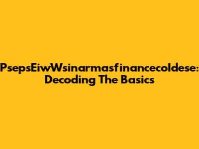 PsepsEiwWsinarmasfinancecoIdese: Decoding The Basics