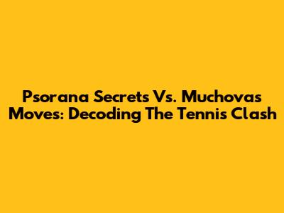 Psorana Secrets Vs. Muchova's Moves: Decoding The Tennis Clash