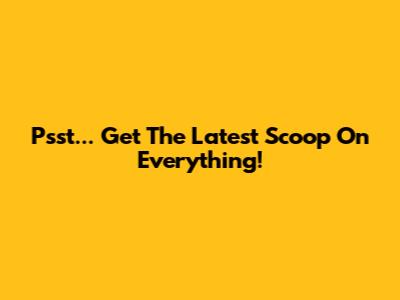 Psst... Get The Latest Scoop On Everything!