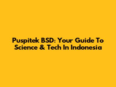 Puspitek BSD: Your Guide To Science & Tech In Indonesia