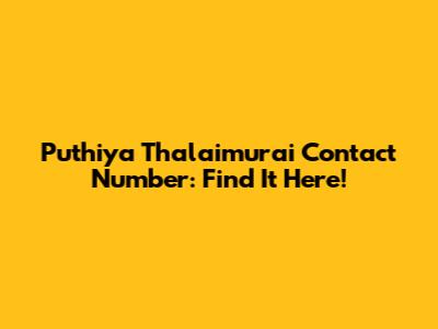 Puthiya Thalaimurai Contact Number: Find It Here!