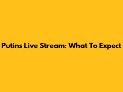 Putin's Live Stream: What To Expect