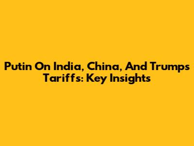 Putin On India, China, And Trump's Tariffs: Key Insights