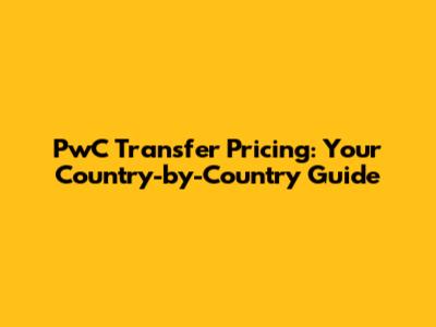 PwC Transfer Pricing: Your Country-by-Country Guide