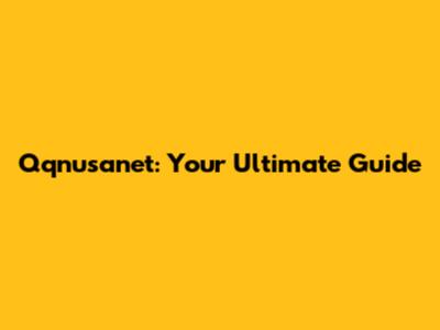 Qqnusanet: Your Ultimate Guide