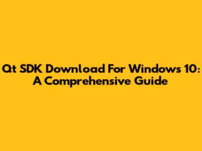 Qt SDK Download For Windows 10: A Comprehensive Guide