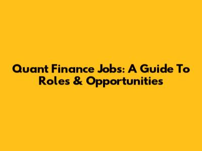 Quant Finance Jobs: A Guide To Roles & Opportunities