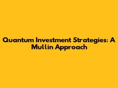 Quantum Investment Strategies: A Mullin Approach