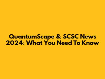 QuantumScape & SCSC News 2024: What You Need To Know