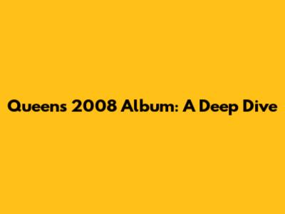 Queen's 2008 Album: A Deep Dive