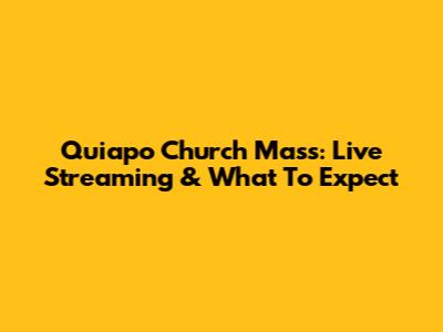 Quiapo Church Mass: Live Streaming & What To Expect