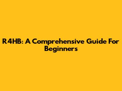 R4HB: A Comprehensive Guide For Beginners