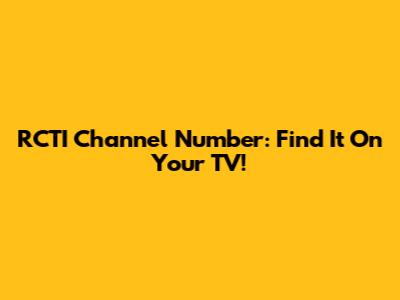 RCTI Channel Number: Find It On Your TV!