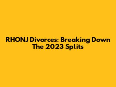RHONJ Divorces: Breaking Down The 2023 Splits