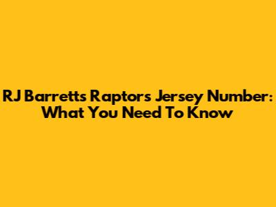 RJ Barrett's Raptors Jersey Number: What You Need To Know