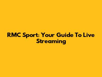 RMC Sport: Your Guide To Live Streaming