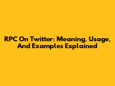 RPC On Twitter: Meaning, Usage, And Examples Explained