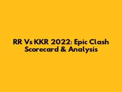 RR Vs KKR 2022: Epic Clash Scorecard & Analysis
