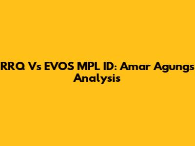 RRQ Vs EVOS MPL ID: Amar Agung's Analysis