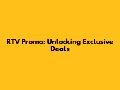 RTV Promo: Unlocking Exclusive Deals