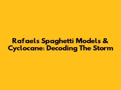 Rafael's Spaghetti Models & Cyclocane: Decoding The Storm
